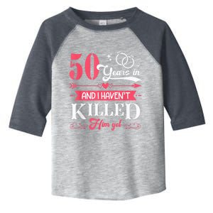 Funny 50 Years Wedding And I HavenT Killed Him Yet Toddler Fine Jersey T-Shirt