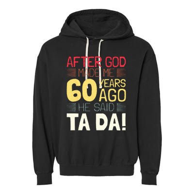 Funny 60th Birthday I God Said Ta Da! I 60 Year Old Garment-Dyed Fleece Hoodie