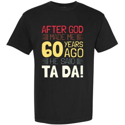 Funny 60th Birthday I God Said Ta Da! I 60 Year Old Garment-Dyed Heavyweight T-Shirt