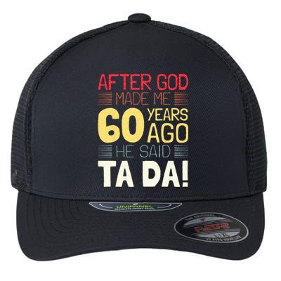 Funny 60th Birthday I God Said Ta Da! I 60 Year Old Flexfit Unipanel Trucker Cap