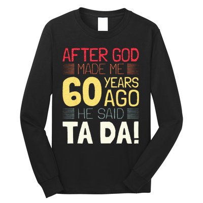 Funny 60th Birthday I God Said Ta Da! I 60 Year Old Long Sleeve Shirt