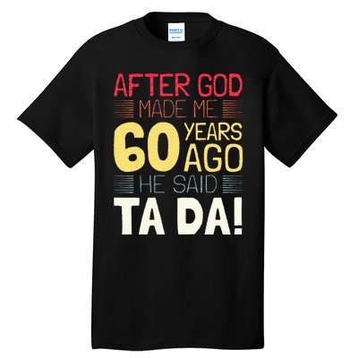 Funny 60th Birthday I God Said Ta Da! I 60 Year Old Tall T-Shirt