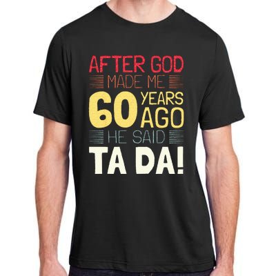 Funny 60th Birthday I God Said Ta Da! I 60 Year Old Adult ChromaSoft Performance T-Shirt