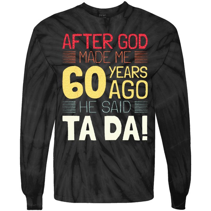 Funny 60th Birthday I God Said Ta Da! I 60 Year Old Tie-Dye Long Sleeve Shirt