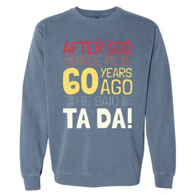 Funny 60th Birthday I God Said Ta Da! I 60 Year Old Garment-Dyed Sweatshirt