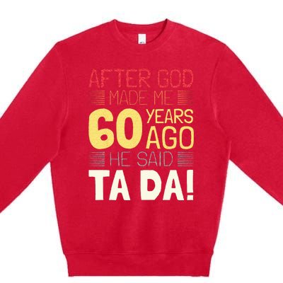 Funny 60th Birthday I God Said Ta Da! I 60 Year Old Premium Crewneck Sweatshirt