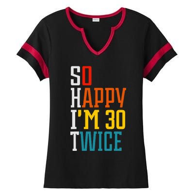 Funny 60th Birthday So Happy IM 30 Twice Birthday Humor Ladies Halftime Notch Neck Tee