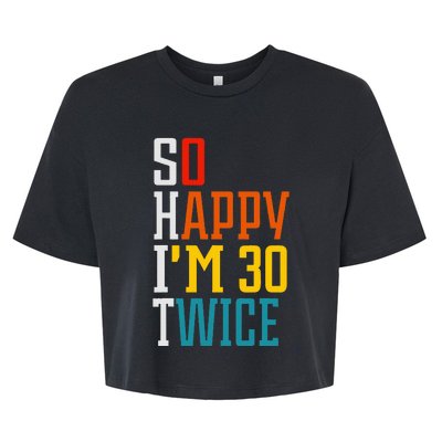 Funny 60th Birthday So Happy IM 30 Twice Birthday Humor Bella+Canvas Jersey Crop Tee