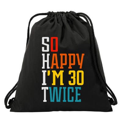 Funny 60th Birthday So Happy IM 30 Twice Birthday Humor Drawstring Bag