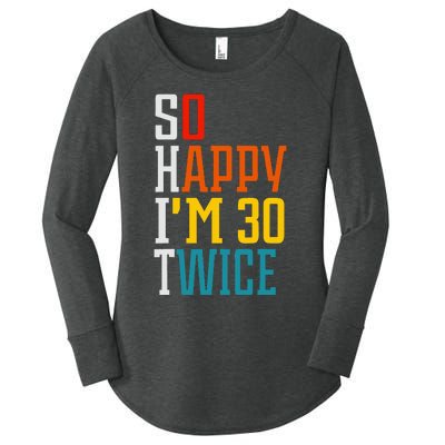 Funny 60th Birthday So Happy IM 30 Twice Birthday Humor Women's Perfect Tri Tunic Long Sleeve Shirt