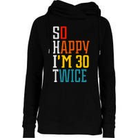 Funny 60th Birthday So Happy IM 30 Twice Birthday Humor Womens Funnel Neck Pullover Hood