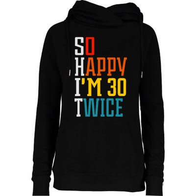 Funny 60th Birthday So Happy IM 30 Twice Birthday Humor Womens Funnel Neck Pullover Hood