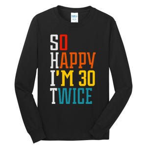 Funny 60th Birthday So Happy IM 30 Twice Birthday Humor Tall Long Sleeve T-Shirt