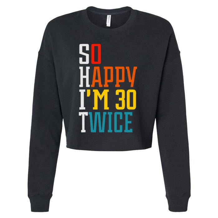 Funny 60th Birthday So Happy IM 30 Twice Birthday Humor Cropped Pullover Crew