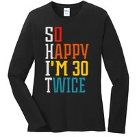 Funny 60th Birthday So Happy IM 30 Twice Birthday Humor Ladies Long Sleeve Shirt