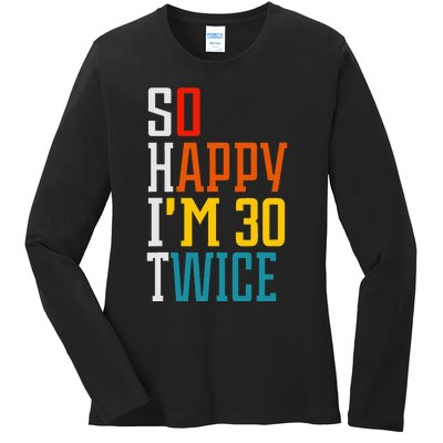 Funny 60th Birthday So Happy IM 30 Twice Birthday Humor Ladies Long Sleeve Shirt