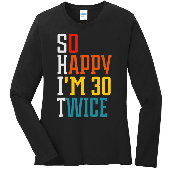 Funny 60th Birthday So Happy IM 30 Twice Birthday Humor Ladies Long Sleeve Shirt