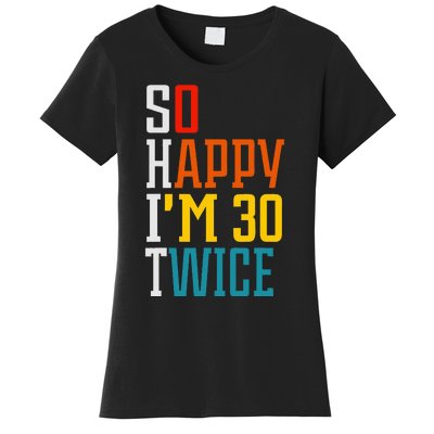 Funny 60th Birthday So Happy IM 30 Twice Birthday Humor Women's T-Shirt