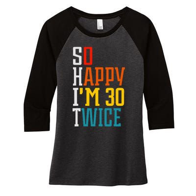 Funny 60th Birthday So Happy IM 30 Twice Birthday Humor Women's Tri-Blend 3/4-Sleeve Raglan Shirt