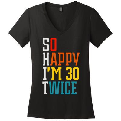 Funny 60th Birthday So Happy IM 30 Twice Birthday Humor Women's V-Neck T-Shirt