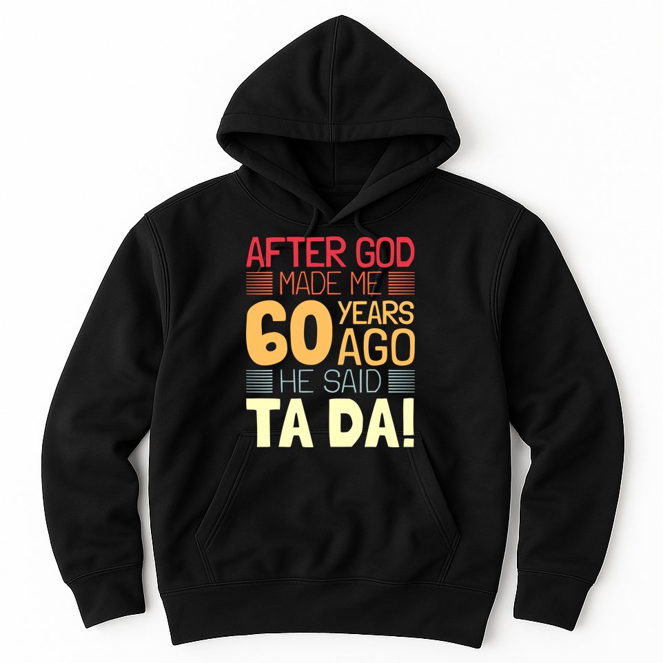 Funny 60th Birthday God Said Ta Da 60 Year Old Hoodie