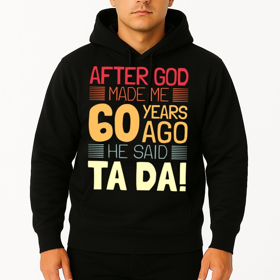 Funny 60th Birthday God Said Ta Da 60 Year Old Hoodie