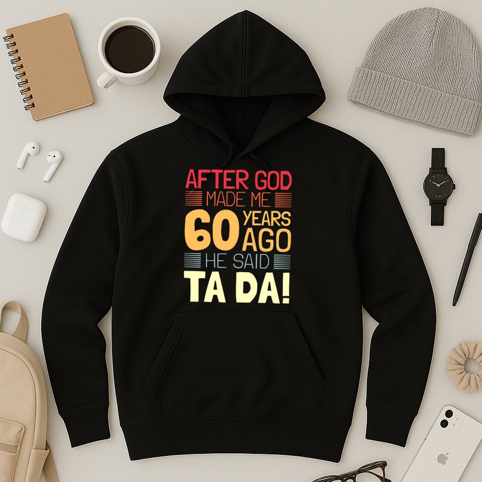 Funny 60th Birthday God Said Ta Da 60 Year Old Hoodie