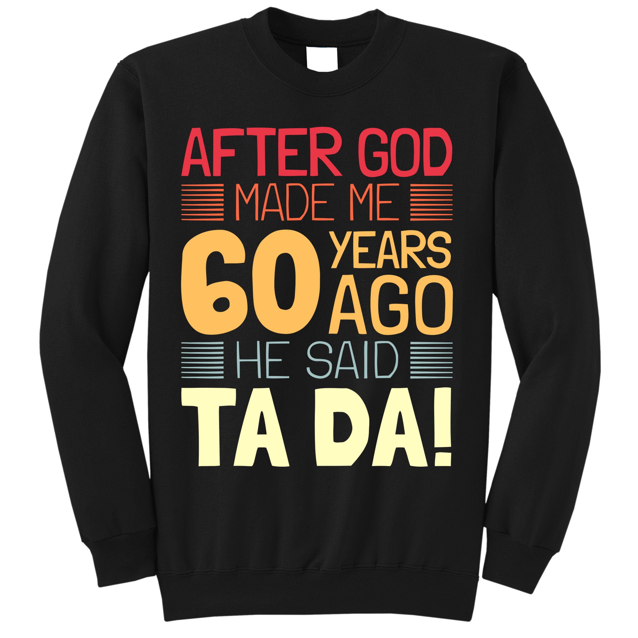 Funny 60th Birthday God Said Ta Da 60 Year Old Sweatshirt