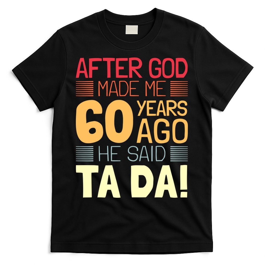 Funny 60th Birthday God Said Ta Da 60 Year Old T-Shirt