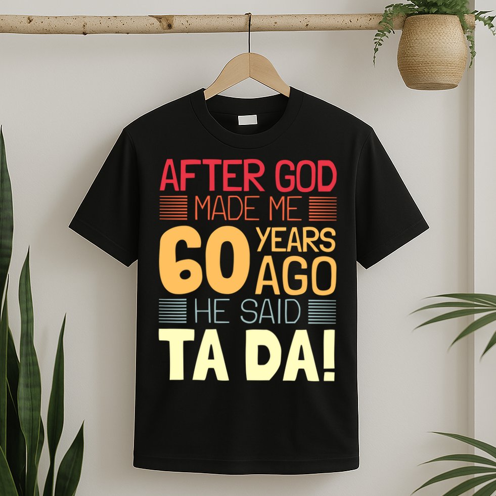 Funny 60th Birthday God Said Ta Da 60 Year Old T-Shirt