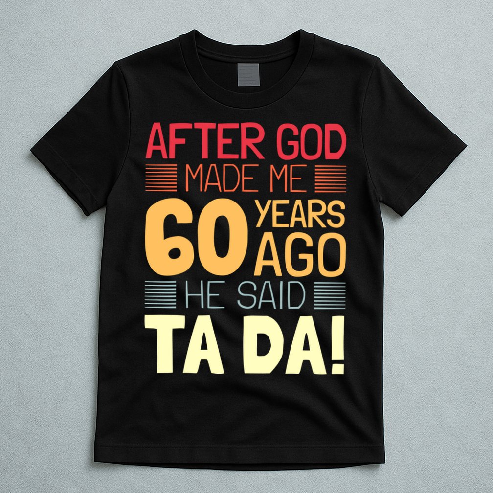 Funny 60th Birthday God Said Ta Da 60 Year Old T-Shirt