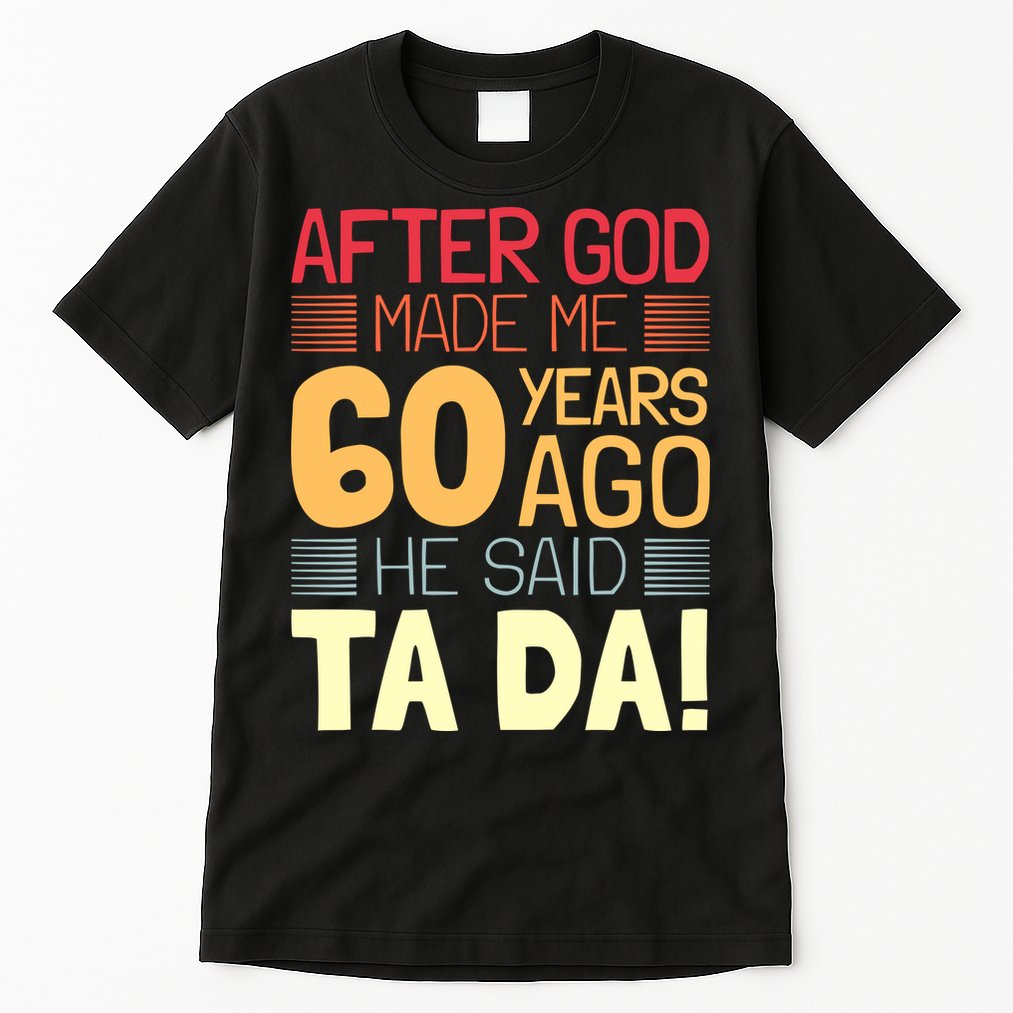 Funny 60th Birthday God Said Ta Da 60 Year Old Tall T-Shirt