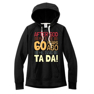 Funny 60th Birthday God Said Ta Da 60 Year Old Women's Fleece Hoodie