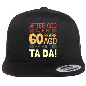 Funny 60th Birthday God Said Ta Da 60 Year Old Flat Bill Trucker Hat