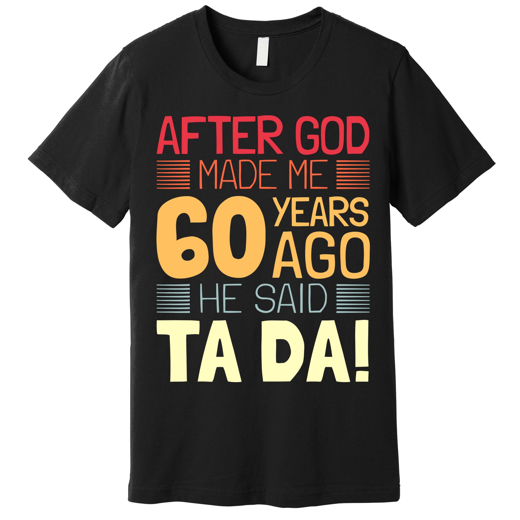 Funny 60th Birthday God Said Ta Da 60 Year Old Premium T-Shirt