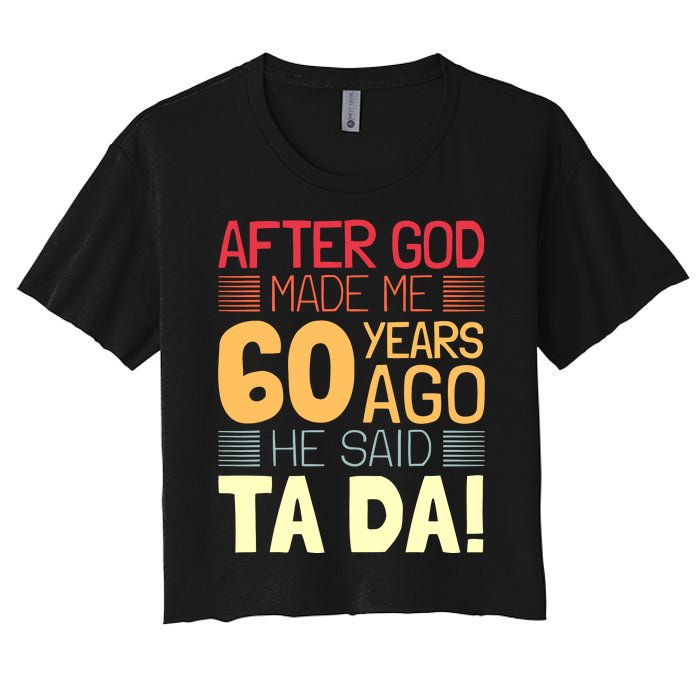 Funny 60th Birthday God Said Ta Da 60 Year Old Women's Crop Top Tee