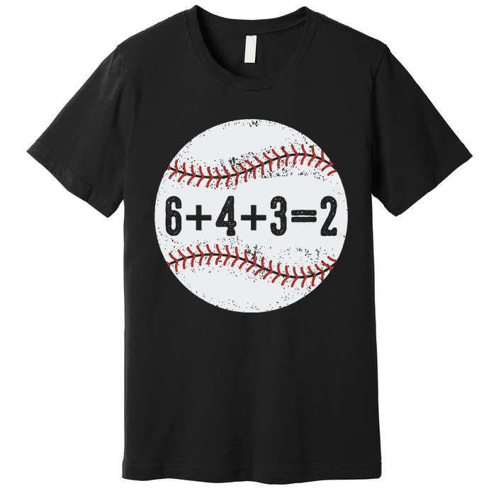 Funny 6+4+3=2 Double Play Baseball Gift Premium T-Shirt