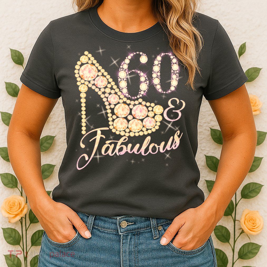 Fabulous & 60 Sparkly Heel 60th Birthday Womens T-Shirt