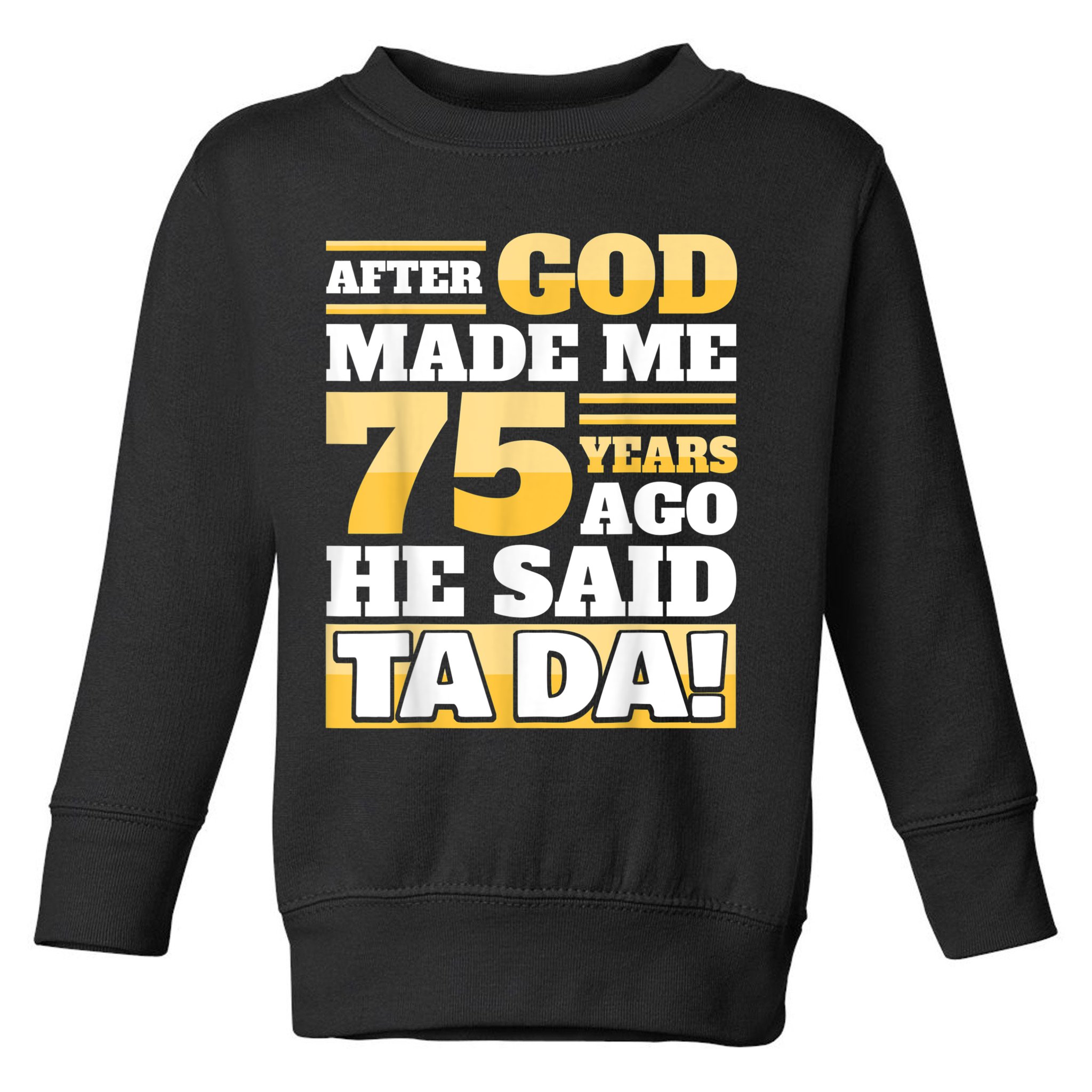 Funny 75th Birthday 75 Years Toddler Sweatshirt