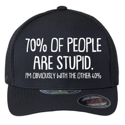 Funny 70 Percent Of People Are Stupid I'm Obviously With The Other 40 Percent Flexfit Unipanel Trucker Cap