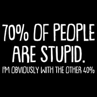 Funny 70 Percent Of People Are Stupid I'm Obviously With The Other 40 Percent Cooling Performance Crew T-Shirt