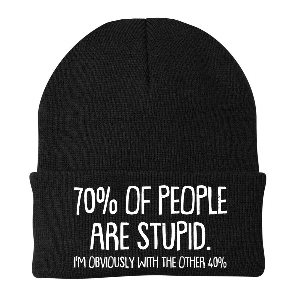Funny 70 Percent Of People Are Stupid I'm Obviously With The Other 40 Percent Beanie