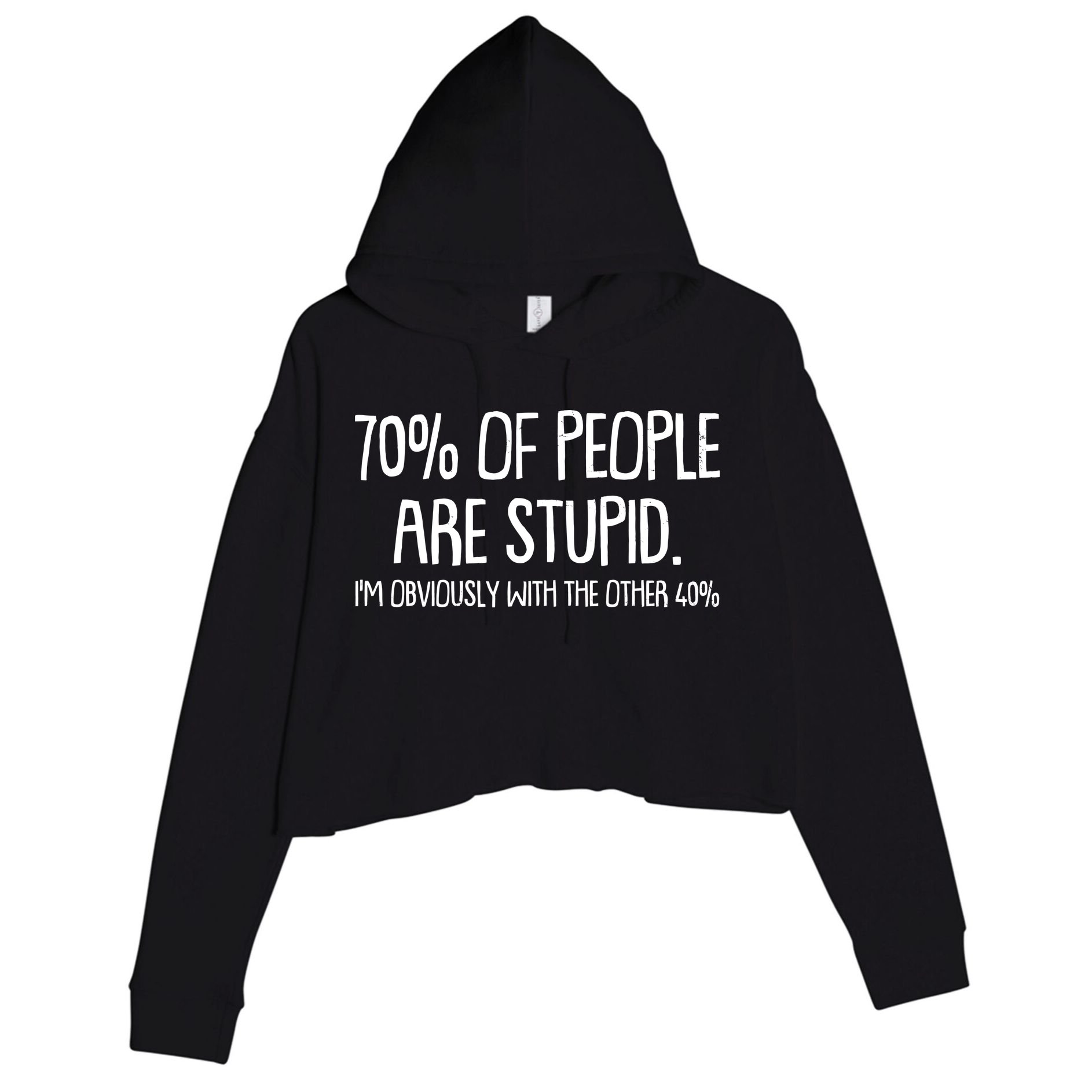 Funny 70 Percent Of People Are Stupid I'm Obviously With The Other 40 Percent Crop Fleece Hoodie