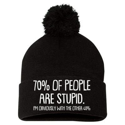 Funny 70 Percent Of People Are Stupid I'm Obviously With The Other 40 Percent Pom Pom 12in Knit Beanie