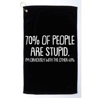 Funny 70 Percent Of People Are Stupid I'm Obviously With The Other 40 Percent Golf Towel