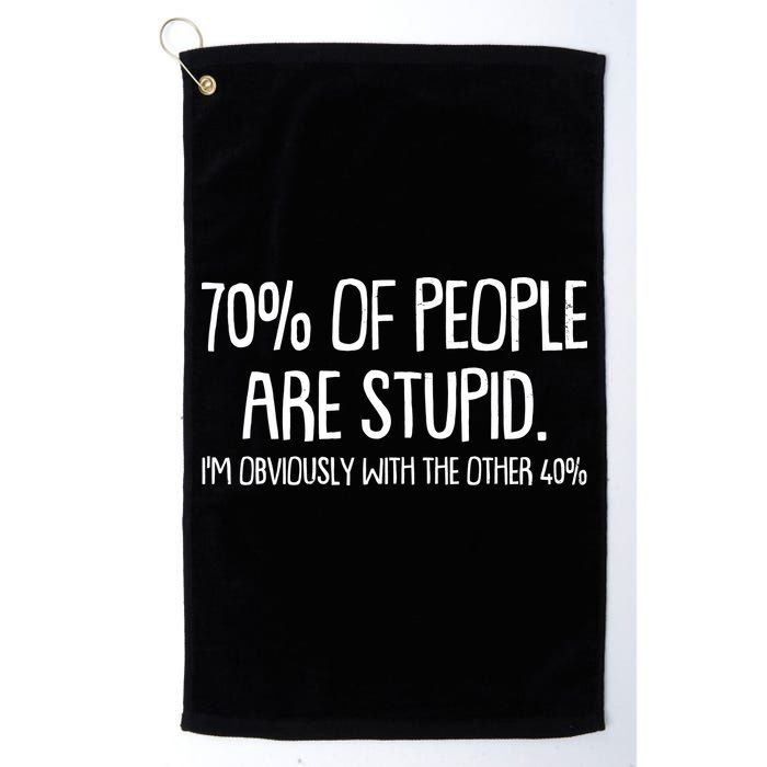 Funny 70 Percent Of People Are Stupid I'm Obviously With The Other 40 Percent Golf Towel