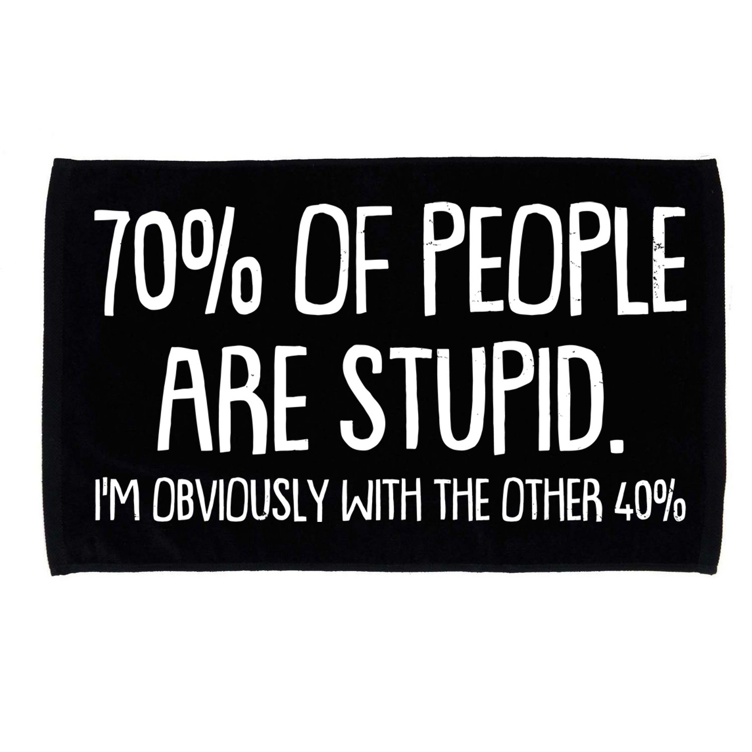 Funny 70 Percent Of People Are Stupid I'm Obviously With The Other 40 Percent Microfiber Hand Towel