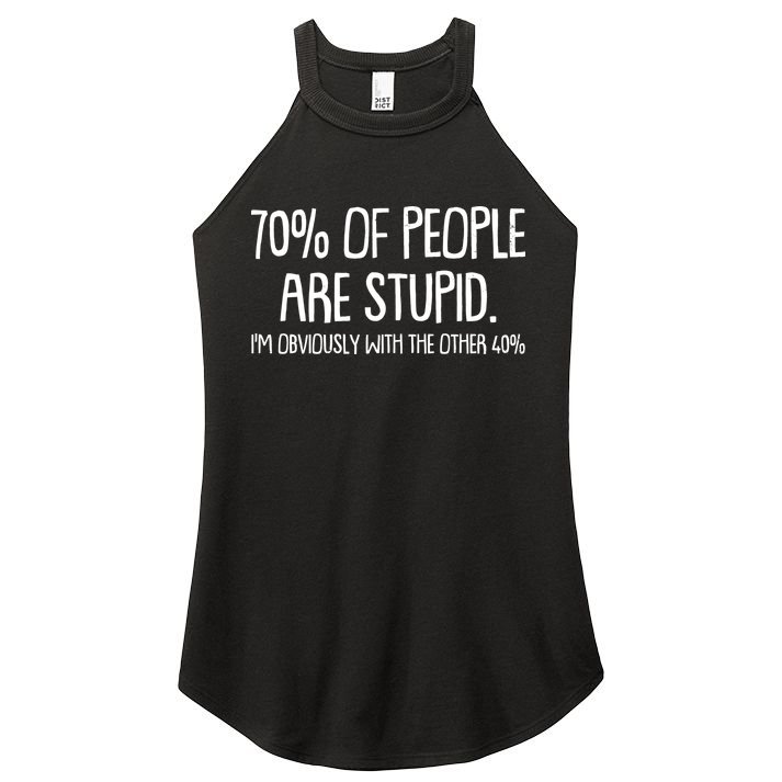 Funny 70 Percent Of People Are Stupid I'm Obviously With The Other 40 Percent Women's Perfect Tri Rocker Tank