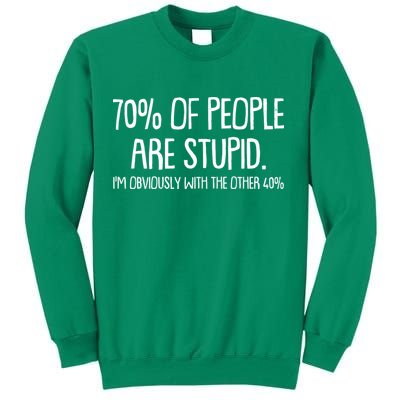 Funny 70 Percent Of People Are Stupid I'm Obviously With The Other 40 Percent Sweatshirt