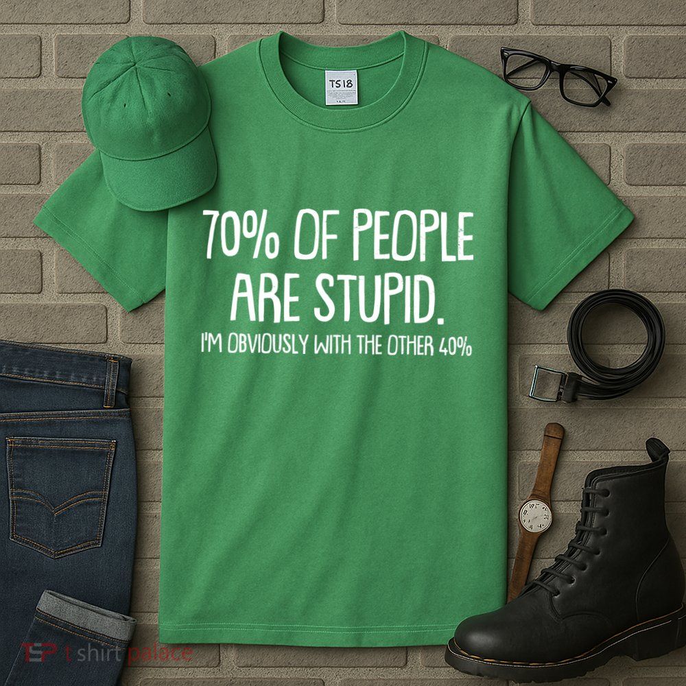 Funny 70 Percent Of People Are Stupid I'm Obviously With The Other 40 Percent Tall T-Shirt